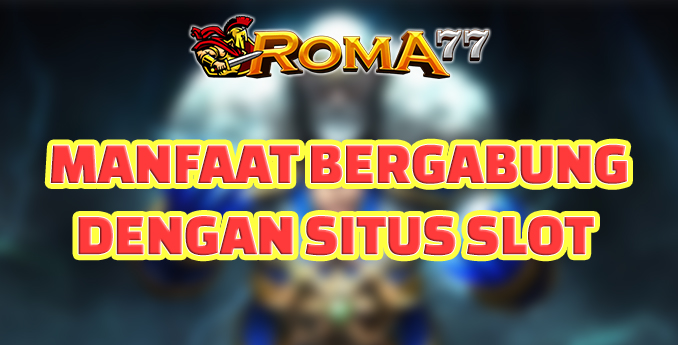 Manfaat Bergabung dengan Situs Slot Online Terlengkap - Pilihan terbaik untuk bermain judi slot pada tahun 2023