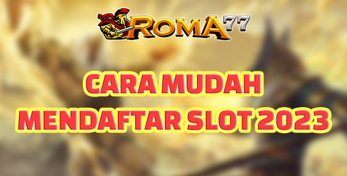 Cara Mudah Mendaftar Slot Online Pada Tahun 2023 - Jangan lewatkan kesempatan untuk mencoba permainan taruhan yang lebih modern