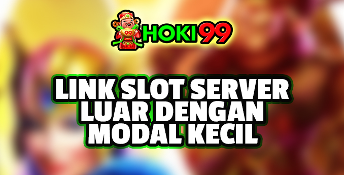 Link Slot Server Luar dengan Modal Kecil - Link Slot Server Luar dengan Modal Kecil Dalam era digital yang semakin maju