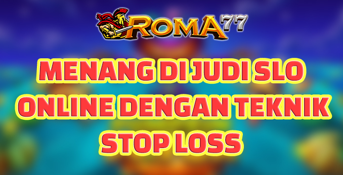 Menang di Judi Slot Online dengan Teknik Stop Loss - Judi slot online telah menjadi salah satu bentuk hiburan