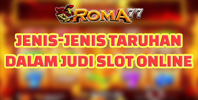 Jenis-Jenis Taruhan dalam Judi Slot Online - Judi slot online adalah salah satu jenis permainan judi yang paling populer di seluruh dunia.
