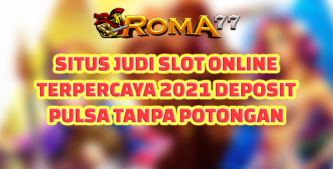 Situs judi slot online terpercaya 2023 deposit pulsa tanpa potongan - akan memberi anda layanan akses dan main judi selama 24 jam tanpa henti.