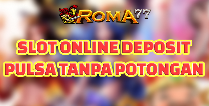Populernya Slot online deposit pulsa tanpa potongan - Buat kamu yang cinta dengan dunia perjudian pasti sudah mengenal yang namanya game slot