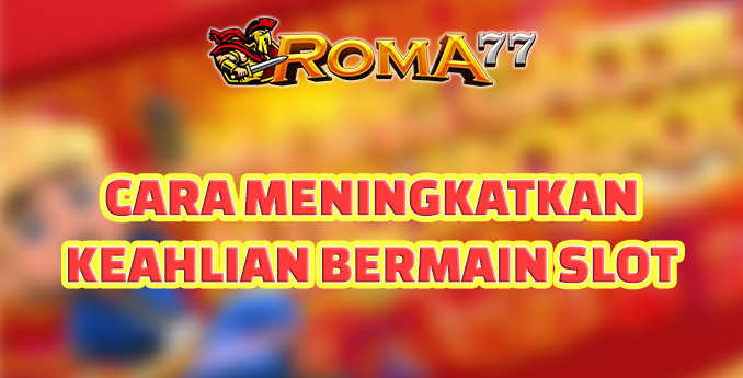 Meningkatkan keahlian bermain slot - Slot online telah menjadi salah satu bentuk hiburan yang paling populer di dunia perjudian online