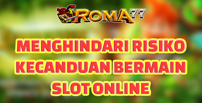 Menghindari Risiko Kecanduan Saat Bermain Slot Online - Bermain judi slot online bisa menjadi kegiatan yang menyenangkan dan menghibur