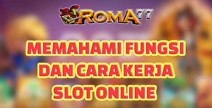 Memahami Fungsi dan Cara Kerja Slot Online - Judi slot online menjadi salah satu permainan judi yang populer di kalangan pemain judi online.