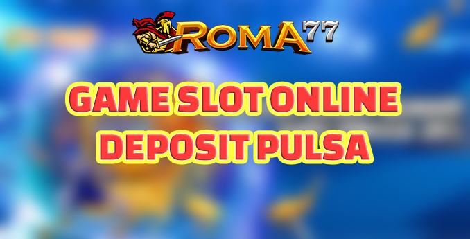 Gabung Dan Bermain Dengan Game slot online deposit pulsa - Bermain judi slot dengan beberapa wawasan seputar game slot online deposit pulsa