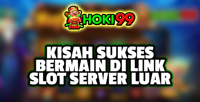 Kisah Sukses Bermain di Link Slot Server Luar - Bermain judi online memang sudah menjadi aktivitas yang populer