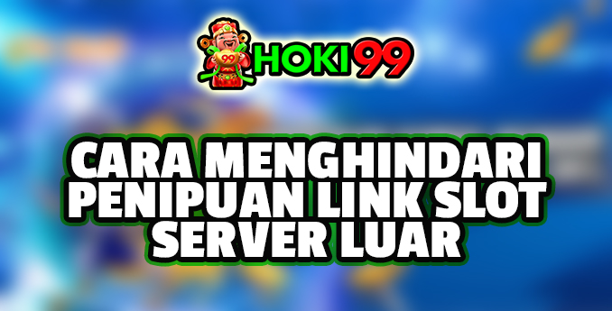 Cara Menghindari Penipuan Link Slot Server Luar - Dalam industri perjudian online, mesin slot menjadi salah satu permainan paling populer