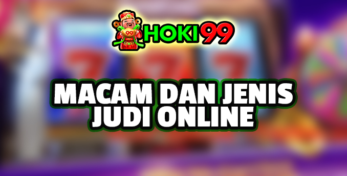 Macam dan Jenis Judi Online - Dalam era digital ini, judi online telah menjadi salah satu bentuk hiburan yang populer